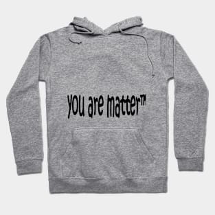 YOU ARE MATTER Hoodie